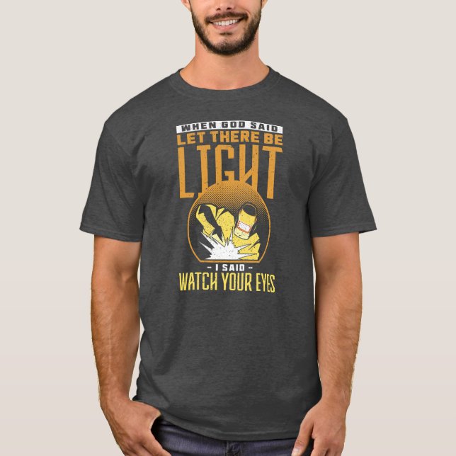 Camiseta When God Said Let There Be Light I Said Watch (Frente)