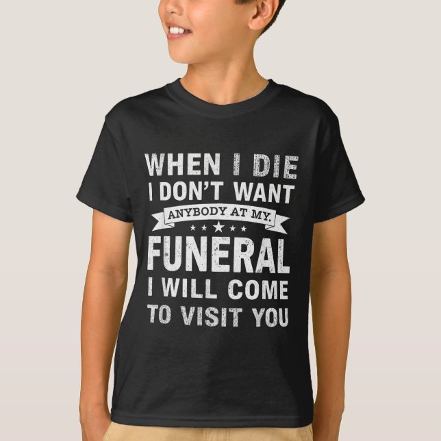 Camiseta When I Die I Don’t Want Anybody At My Funeral Funn (Frente)