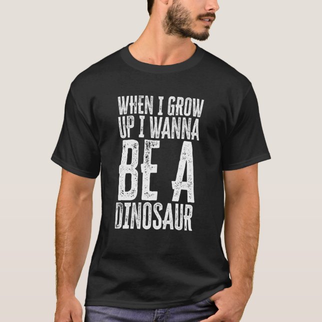 Camiseta When I Grow Up I Wanna Be A Dinosaur ironical sill (Frente)