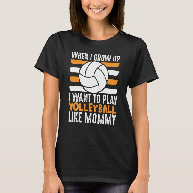 Camiseta When I Grow Up I want To Play Volleyball Like Momm (Frente)