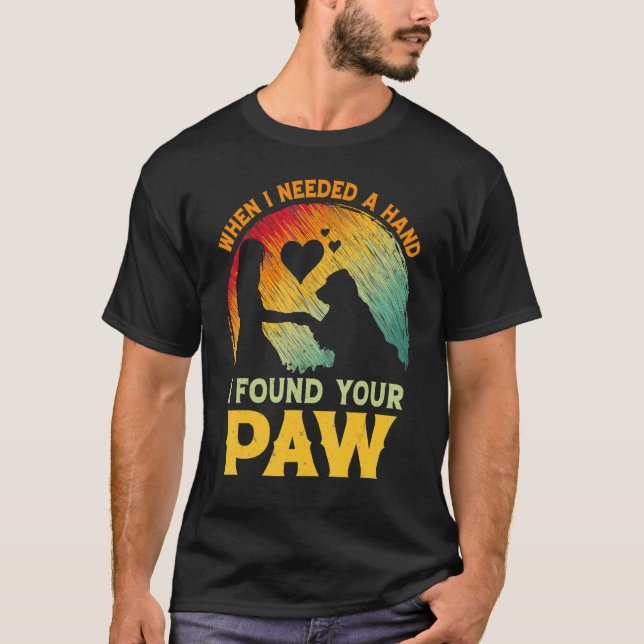 Camiseta When I Needed A Hand I Found Your Paw Dog   Owner (Frente)
