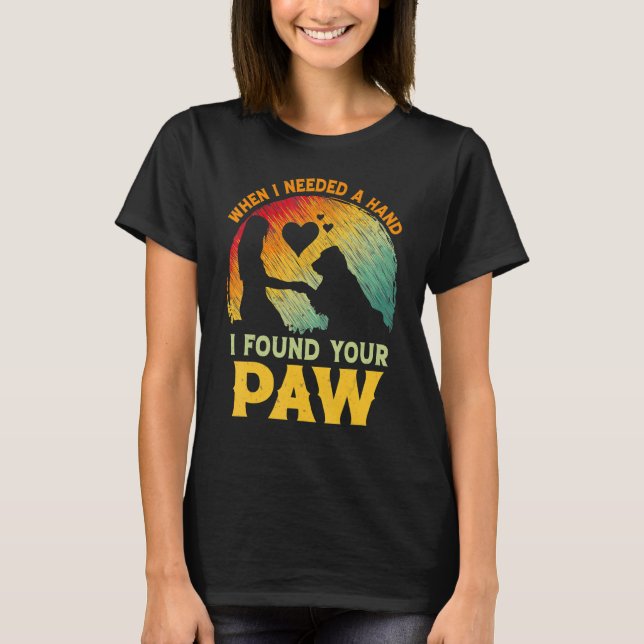 Camiseta When I Needed A Hand I Found Your Paw Dog   Owner (Frente)