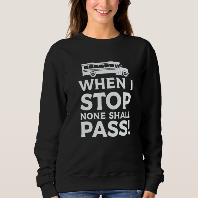Camiseta When I Stop None Shall Pass School Bus Driver Back (Frente)