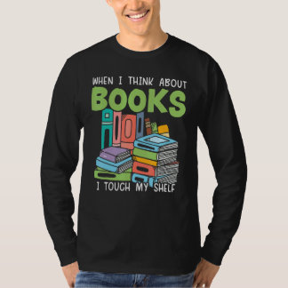 Camiseta When I Think About Books I Touch My Shelf Bookworm