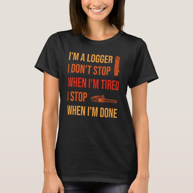 Camiseta When I'm Done Logging Logger (Frente)