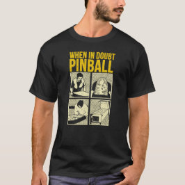 Camiseta When In Doubt Pinball