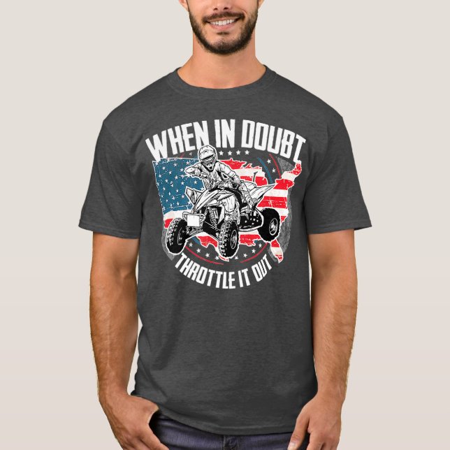 Camiseta When in Doubt Throttle It Out ATV Quad Bike Four (Frente)