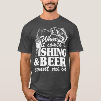 Camiseta When It Comes To Fishing & Beer Count Me In Funny 