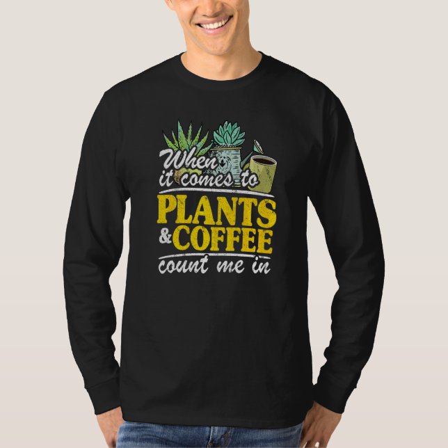 Camiseta When It Comes To Plants & Coffee Count Me In  Gard (Frente)