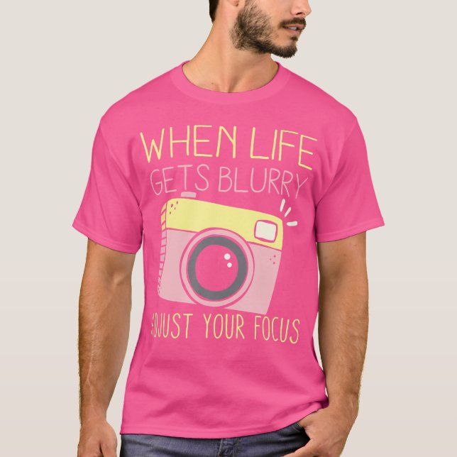 Camiseta When Life Gets Blurry Adjust Your Focus Photograph (Frente)