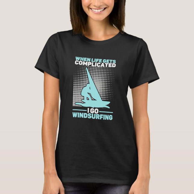 Camiseta When Life Gets Complicated I Go Windsurfing Windsu (Frente)