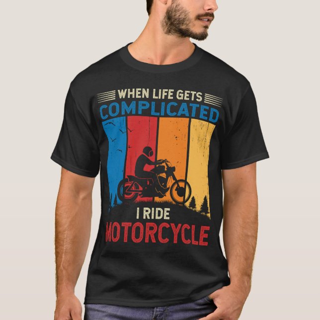 Camiseta When life gets complicated I ride motorcycle  (Frente)
