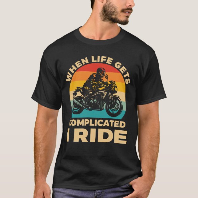 Camiseta When life gets complicated I ride motorcycle Biker (Frente)