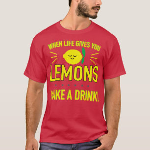 Camiseta When Life Gives You Lemons Make a Drink