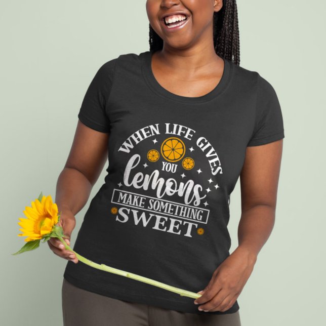 Camiseta When Life Gives You Lemons – Make Something Sweet  (When Life Gives You Lemons – Make Something Sweet Quote Shirt)
