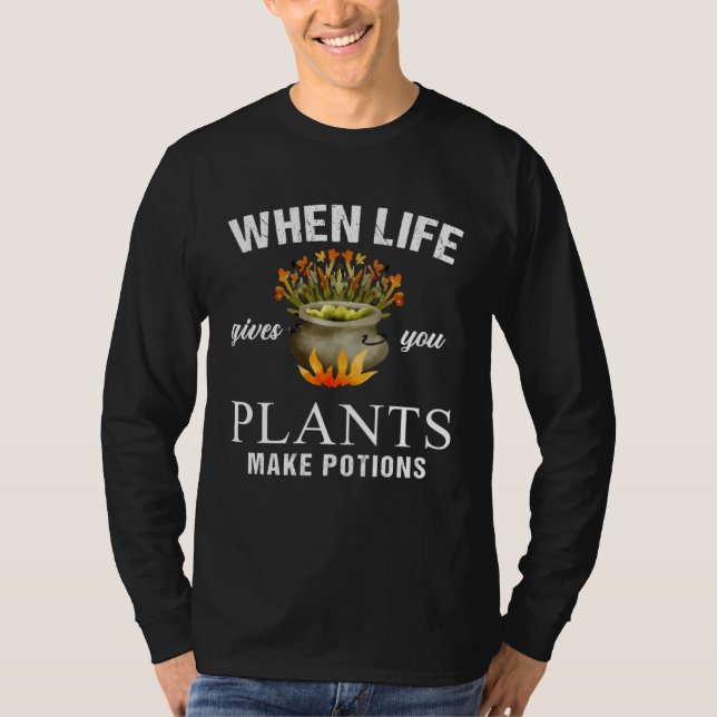 Camiseta When Life Gives You Plants Make Potion Apothecary  (Frente)