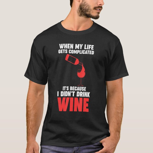 Camiseta when my life gets complicated wine Winemaker Wine (Frente)