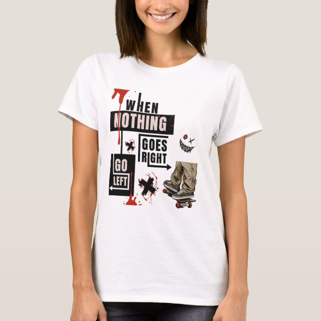 Camiseta When Nothing Goes Right Go Left Skate Tee  (Frente)