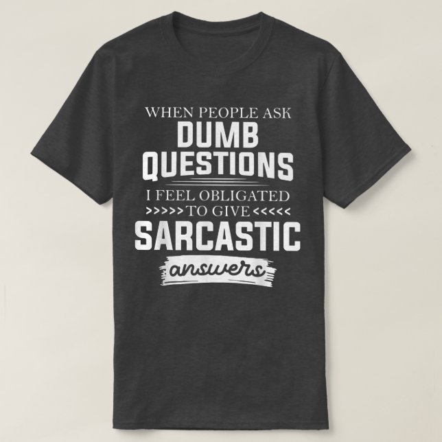 Camiseta When People Ask Dumb Questions Funny  (Frente do Design)