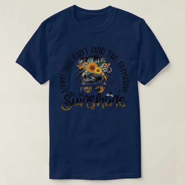 Camiseta When You Can't Find The Sunshine Be The Sunshine M (Frente do Design)