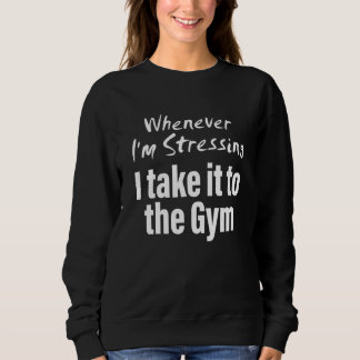 Camiseta Whenever i'm stressing i take it to the gym Quote