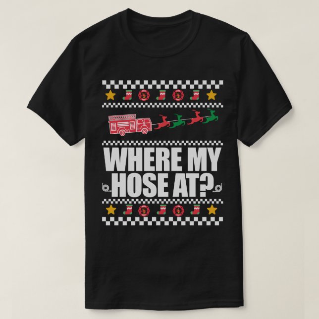 Camiseta WHERE MY HOSE AT FIREFIGHTER Ugly Christmas Sweate (Frente do Design)