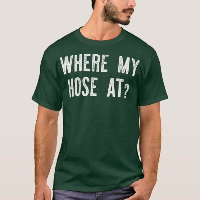 Camiseta Where My Hose At  Fireman Funny (Frente)