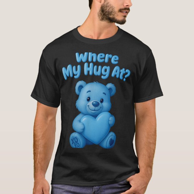Camiseta Where My Hug At Cute Teddy Bear Holdin Heart Funny (Frente)