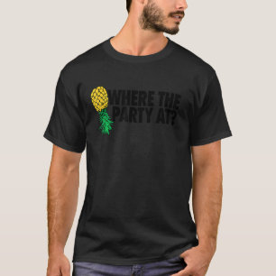Camiseta Where The Party At  Swinger  Upside Down Pineapple