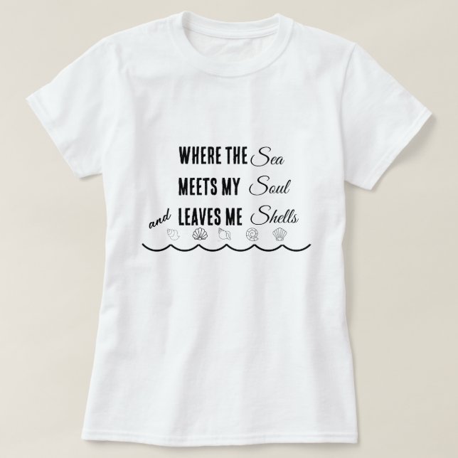 Camiseta Where the Sea Meets My Soul and Leaves Me Shells T (Frente do Design)