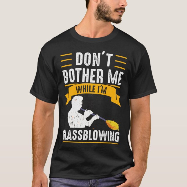 Camiseta While I m Glassblowing Glassblower Glassworker Gla (Frente)