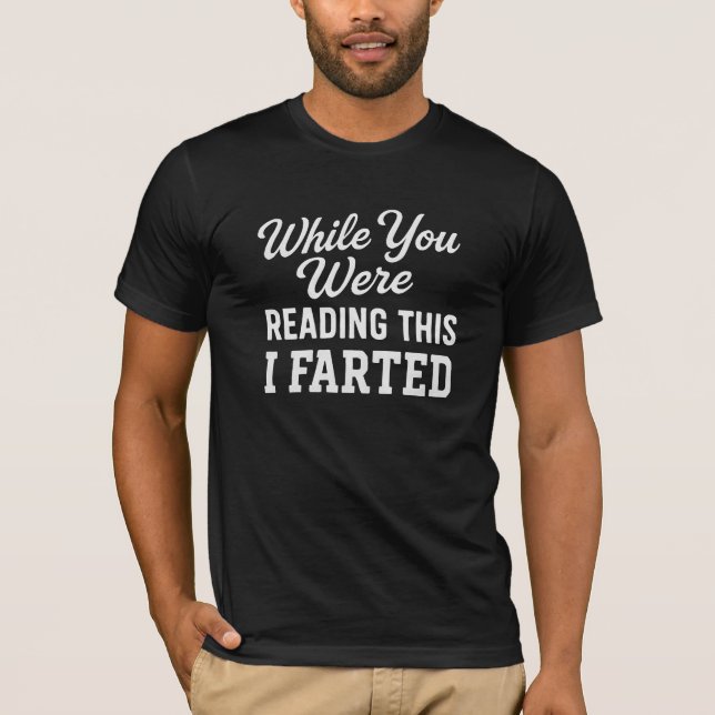 Camiseta While You Were READING THIS I FARTED (Frente)