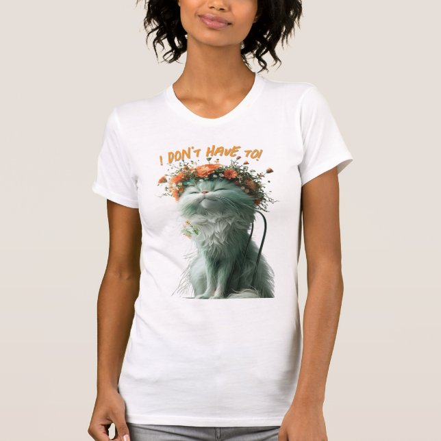 Camiseta Whimsical Fluffy Sassy Cat "Eu não preciso" (Frente)