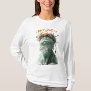 Camiseta Whimsical Fluffy Sassy Cat "Eu não preciso"