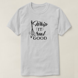 Camiseta Whip It Real Good Wire Whisk Humorous T Shirt