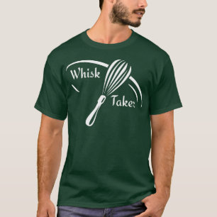 Camiseta Whisk Taker Cook Chef Engraçado