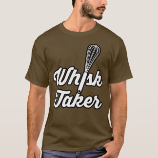 Camiseta Whisk Taker Funny Baking Pun Baker Cook Ideia