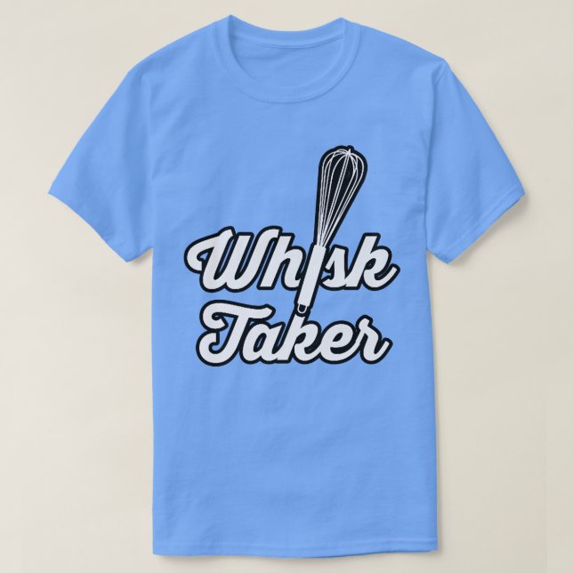 Camiseta Whisk Taker Funny Baking Pun Baker Cook Ideia (Frente do Design)