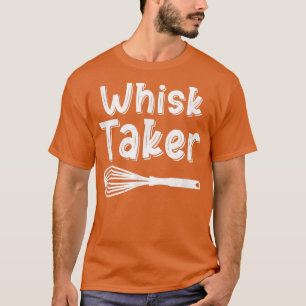 Camiseta Whisk Taker Funny Baking Pun Cook Chef Baker Legal