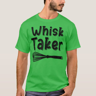 Camiseta Whisk Taker Funny Baking Pun Cook Chef Baker Legal