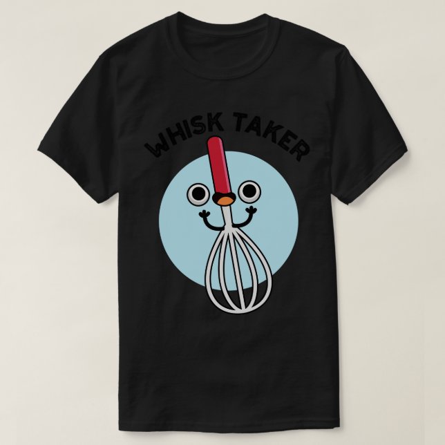 Camiseta Whisk Tome Funny Baking Pun 1 (Frente do Design)