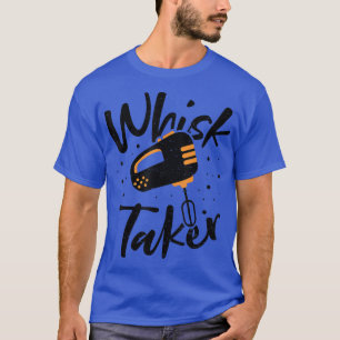 Camiseta Whisk Whisk Taker - Baking Sayings 2889