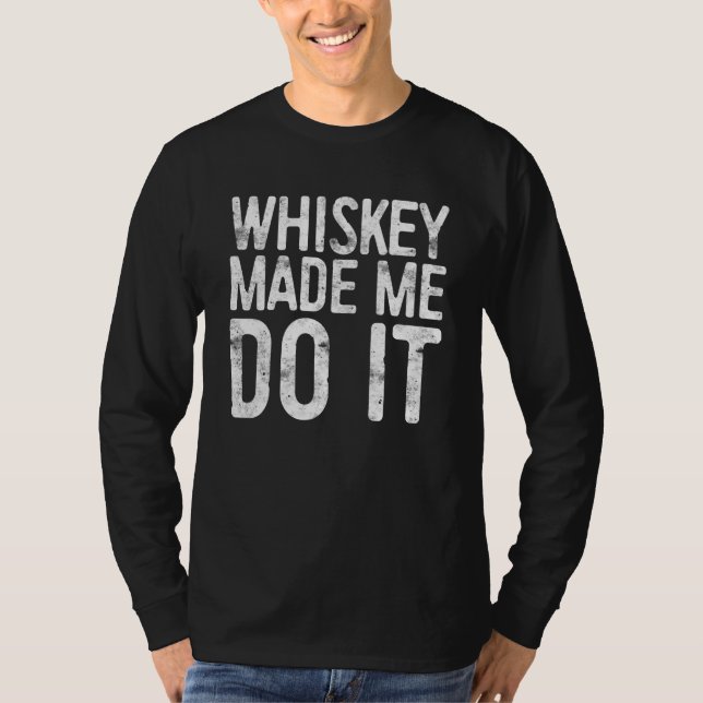 Camiseta Whiskey Made Me Do It  Drinking (Frente)