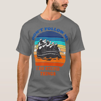 Camiseta Whitewater Rafting Não me siga Eu faço isso estúpi
