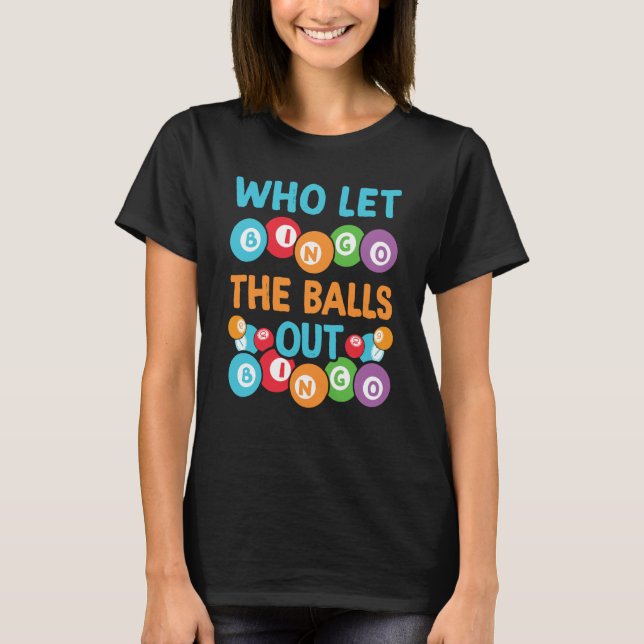 Camiseta Who let the balls out Bingo Player (Frente)