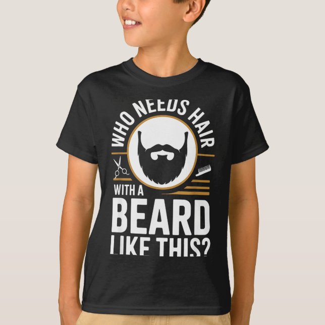 Camiseta Who Needs Hair With A Beard Like This Men With Bea (Frente)