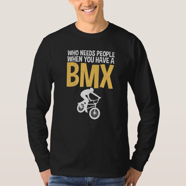 Camiseta Who needs People when you have a BMX Bike BMX Ride (Frente)