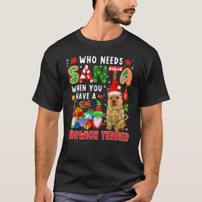 Camiseta Who Needs Santa When Have A Norwich Terrier Santa  (Frente)