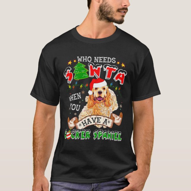 Camiseta Who Needs Santa When You Have A Cocker Spaniel For (Frente)