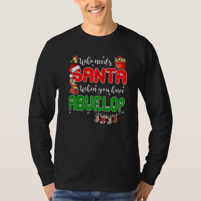Camiseta Who Needs Santa When You Have Abuelo Santa Family  (Frente)